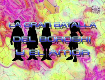42 La gran batalla del Boroshi y el amor