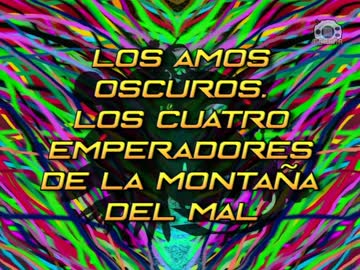 40 Los Amos Oscuros. Los cuatro emperadores de la montaña del mal